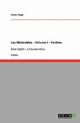 Les Misérables - Volume I - Fantine: Book First - A Just Man by Victor Hugo