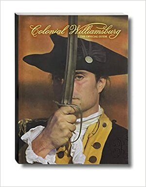 Colonial Williamsburg: The Official Guide by Colonial Williamsburg Foundation, Taylor Stoermer