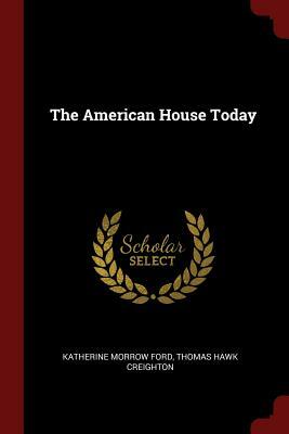 The American House Today by Thomas Hawk Creighton, Katherine Morrow Ford