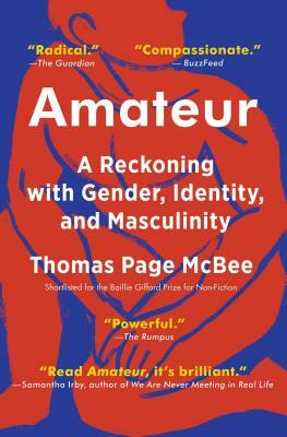 Amateur: A Reckoning with Gender, Identity, and Masculinity by Thomas Page McBee