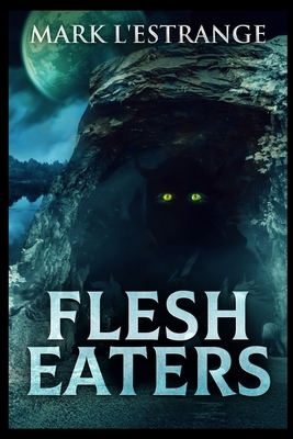 Flesh Eaters by Mark L'Estrange