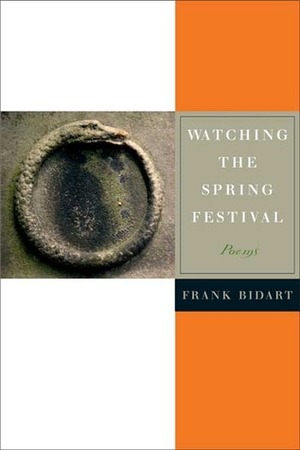 Watching the Spring Festival by Frank Bidart