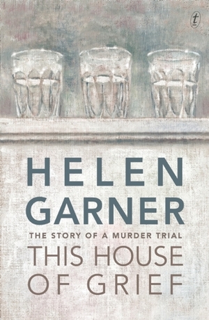 This House of Grief by Helen Garner