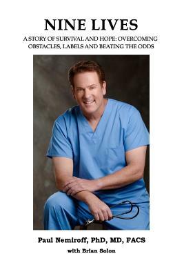 Nine Lives: A Story of Survival and Hope: Overcoming Obstacles, Labels and Beating the Odds by Paul Nemiroff, Brian Solon