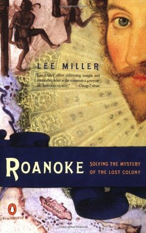 Roanoke: Solving the Riddle of England's Lost Colony by Lee Miller