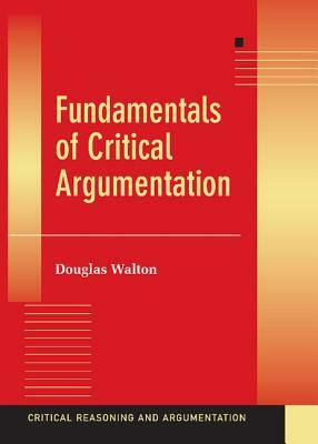 Fundamentals of Critical Argumentation by Douglas Walton