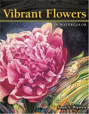 Vibrant Flowers in Watercolor by Soon Y. Warren