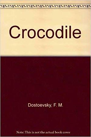 The Crocodile by Fyodor Dostoevsky