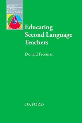 Educating Second Language Teachers by Donald Freeman