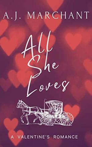 All She Loves: A Valentine's Novella by A.J. Marchant