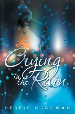 Crying in the Rain by Debbie McGowan