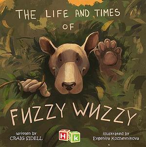 Life and Times of Fuzzy Wuzzy by Evgeniya Kozhevnikova, Craig Sidell, Craig Sidell