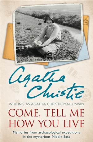 Come, Tell Me How You Live by Agatha Christie