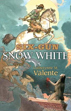 Six-Gun Snow White by Catherynne M. Valente