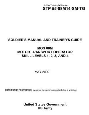 Soldier Training Publication STP 55-88M14-SM-TG SOLDIER'S MANUAL AND TRAINER'S GUIDE MOS 88M MOTOR TRANSPORT OPERATOR SKILL LEVELS 1, 2, 3, AND 4 MAY by United States Government Us Army
