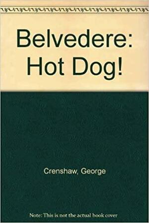 Belvedere: Hot Dog! by George Crenshaw