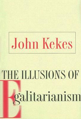 The Illusions of Egalitarianism by John Kekes