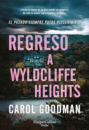 Regreso a Wyldcliffe Heights by Carol Goodman