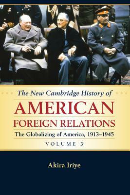 The New Cambridge History of American Foreign Relations by Akira Iriye