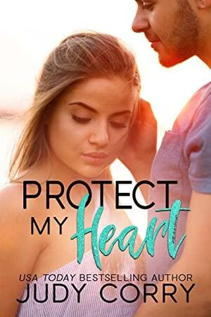 Protect My Heart: Bodyguard/Hidden Identity Romance by Judy Corry