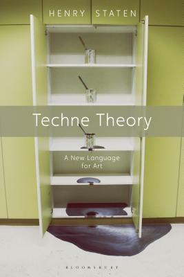 Techne Theory: A New Language for Art by Henry Staten