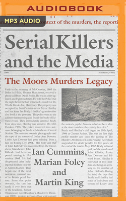 Serial Killers and the Media: The Moors Murders Legacy by Marian Foley, Ian Cummins, Martin King