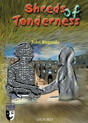 Shredsof tenderness by John Ruganda