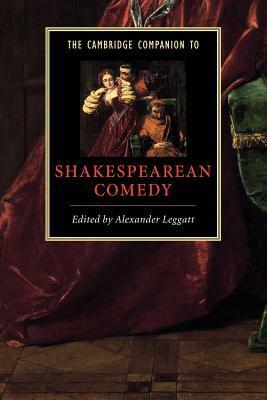 The Cambridge Companion to Shakespearean Comedy by Alexander Leggatt