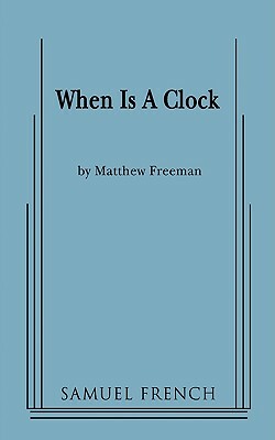 When Is a Clock by Matthew Freeman