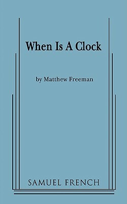 When Is a Clock by Matthew Freeman