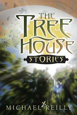 The Tree House Stories by Michael Reilly