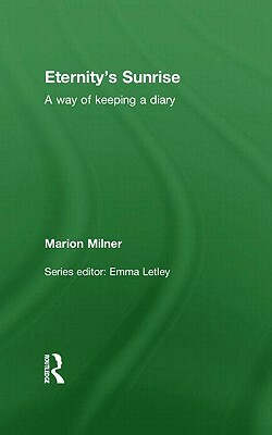 Eternity's Sunrise: A Way of Keeping a Diary by Marion Milner