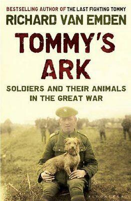 Tommy's Ark: Soldiers, Their Animals and the Natural World in the Great War. Richard Van Emden by Richard van Emden