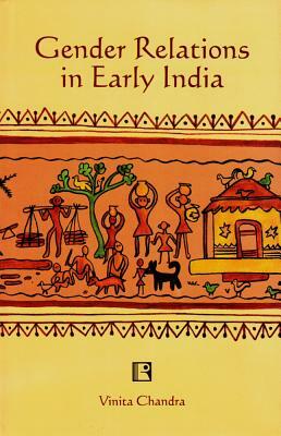 Gender Relations in Early India by Vinita Chandra
