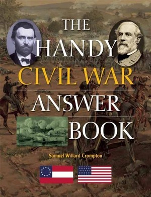 The Handy Civil War Answer Book by Samuel Willard Crompton