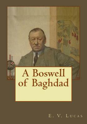 A Boswell of Baghdad by E. V. Lucas