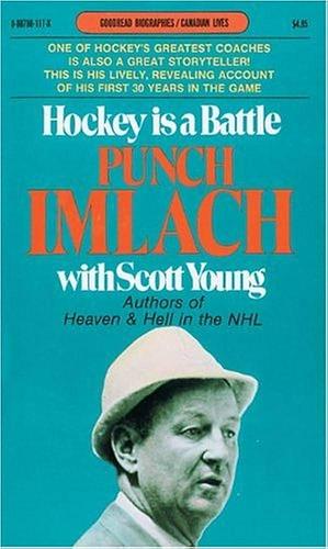 Hockey Is a Battle: Punch Imlach's Own Story by Punch Imlach