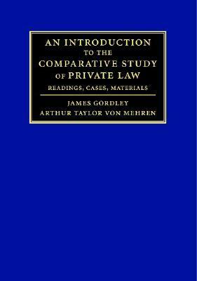 An Introduction to the Comparative Study of Private Law: Readings, Cases, Materials by James Gordley, Arthur Taylor Von Mehren