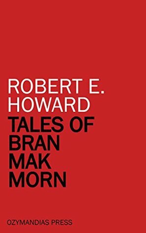 Tales of Bran Mak Morn by Robert E. Howard
