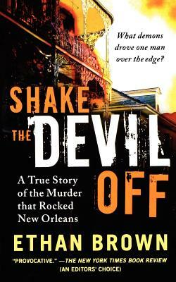 Shake the Devil Off: A True Story of the Murder That Rocked New Orleans by Ethan Brown