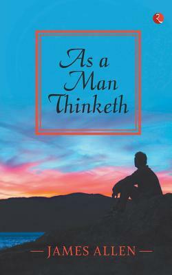 As a Man Thinketh by James Allen