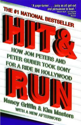 Hit and Run: How Jon Peters and Peter Guber Took Sony for a Ride in Hollywood by Nancy Griffin