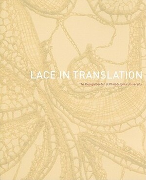 Lace in Translation: The Design Center at Philadelphia University With CDROM by Matilda McQuaid