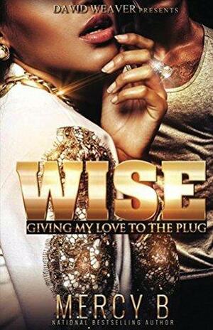 Wise: Giving My Love To The Plug by Mercy B.