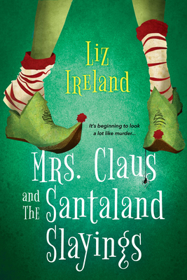 Mrs. Claus and the Santaland Slayings: A Funny & Festive Christmas Cozy Mystery by Liz Ireland