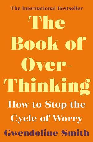 The Book of Over Thinking by Gwendoline Smith
