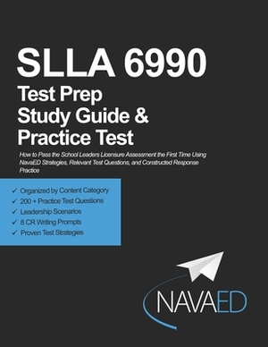 SLLA 6990 Test Prep Study Guide and Practice Test: How to Pass the School Leaders Licensure Assessment the First Time Using NavaED Strategies, Relevan by Kathleen M. Jasper Ed D., Caryn E. Selph