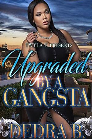 Upgraded By A Gangsta by Dedra B.