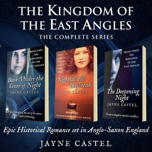 The Kingdom of the East Angles: The Complete Series by Jayne Castel