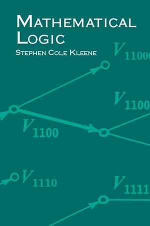 Mathematical Logic by Stephen Cole Kleene